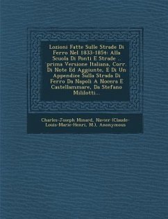 Lozioni Fatte Sulle Strade Di Ferro Nel 1833-1854: Alla Scuola Di Ponti E Strade .. Prima Versione Italiana, Corr. Di Note Ed Aggiunte, E Di Un Append - Minard, Charles-Joseph; (Claude-Louis-Marie-Henri, Navier; M. ).