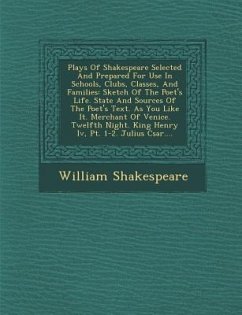 Plays Of Shakespeare Selected And Prepared For Use In Schools, Clubs, Classes, And Families - Shakespeare, William