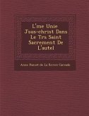 L' Me Unie J Sus-Christ Dans Le Tr S Saint Sacrement de L'Autel