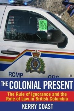 The Colonial Present: The Rule of Ignorance and the Role of Law in British Columbia - Coast, Kerry