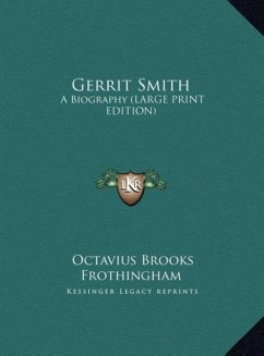 Gerrit Smith - Frothingham, Octavius Brooks