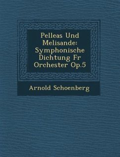 Pelleas Und Melisande: Symphonische Dichtung F R Orchester Op.5 - Schoenberg, Arnold