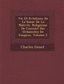 Vie Et R&#65533;v&#65533;lations De La Soeur De La Nativit&#65533;, Religieuse De Couvent Des Urbanistes De Foug&#65533;res, Volume 2