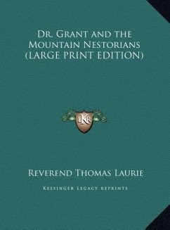 Dr. Grant and the Mountain Nestorians (LARGE PRINT EDITION) - Laurie, Reverend Thomas