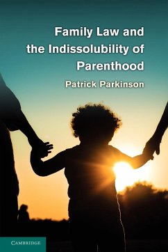Family Law and the Indissolubility of Parenthood - Parkinson, Patrick
