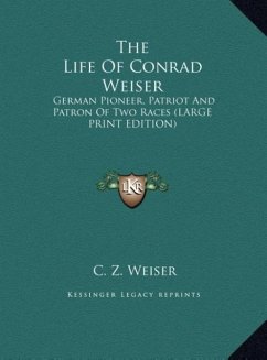 The Life Of Conrad Weiser - Weiser, C. Z.