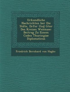 Urkundliche Nachrichten Ber Die St Dte, D Rfer Und G Ter Des Kreises Weie Nsee: Beitrag Zu Einem Codex Thuringiae Diplomaticus