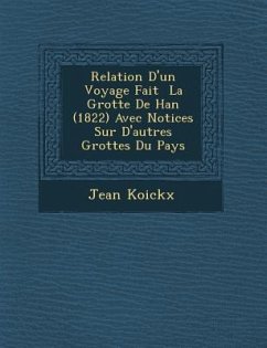 Relation D'un Voyage Fait � La Grotte De Han (1822) Avec Notices Sur D'autres Grottes Du Pays - Koickx, Jean