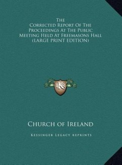 The Corrected Report Of The Proceedings At The Public Meeting Held At Freemasons Hall (LARGE PRINT EDITION) - Church Of Ireland