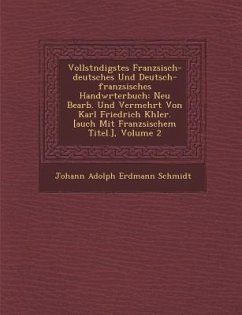 Vollst Ndigstes Franz Sisch-Deutsches Und Deutsch-Franz Sisches Handw Rterbuch: Neu Bearb. Und Vermehrt Von Karl Friedrich K Hler. [Auch Mit Franz Sis