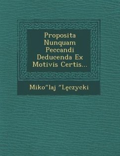 Proposita Nunquam Peccandi Deducenda Ex Motivis Certis... - L. Czycki, Miko Laj