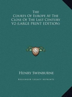 The Courts Of Europe At The Close Of The Last Century V2 (LARGE PRINT EDITION)