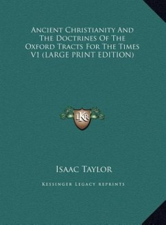 Ancient Christianity And The Doctrines Of The Oxford Tracts For The Times V1 (LARGE PRINT EDITION)