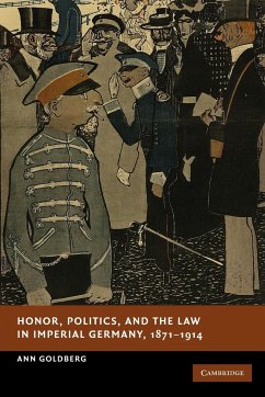 Honor, Politics, and the Law in Imperial Germany, 1871 1914 - Goldberg, Ann