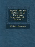 Voyage Dans Les Parties Sud de L'Am Rique Septentrionale, Volume 1