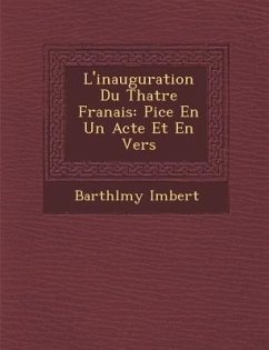 L'Inauguration Du Th Atre Fran Ais: Pi Ce En Un Acte Et En Vers - Imbert, Barthelemy