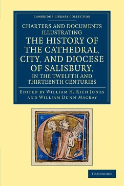 Charters and Documents Illustrating the History of the Cathedral, City, and Diocese of Salisbury, in the Twelfth and Thirteenth Centuries