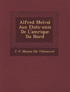 Alfred Melval Aux Etats-Unis de L'Am Rique Du Nord