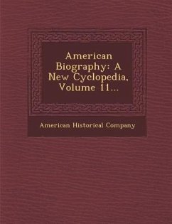 American Biography: A New Cyclopedia, Volume 11... - Company, American Historical