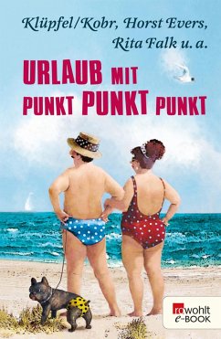Urlaub mit Punkt Punkt Punkt (eBook, ePUB) - Evers, Horst; Falk, Rita; Klüpfel & Kobr; u. a.