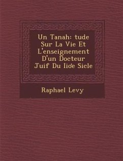 Un Tanah: Tude Sur La Vie Et L'Enseignement D'Un Docteur Juif Du II E Si Cle - Levy, Raphael