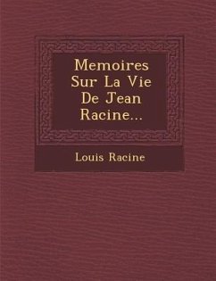 Memoires Sur La Vie de Jean Racine... - Racine, Louis