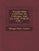 Voyage Dans L'Int Rieur de L'Afrique, Fait En 1795, 1796 Et 1797, ...