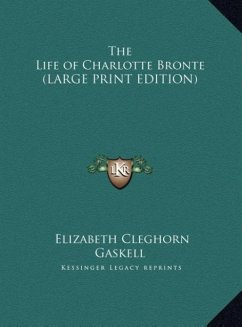 The Life of Charlotte Bronte (LARGE PRINT EDITION) - Gaskell, Elizabeth Cleghorn