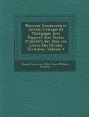 Nouveau Commentaire Litt�ral: Critique Et Th�ologique Avec Rapport Aux Textes Primitifs Sur Tous Les Livres Des Divines Ecritures, Volum