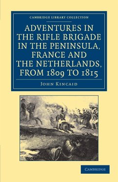 Adventures in the Rifle Brigade in the Peninsula, France and the Netherlands, from 1809 to 1815 - Kincaid, John