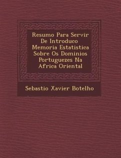 Resumo Para Servir de Introduc O Memoria Estatistica Sobre OS Dominios Portuguezes Na Africa Oriental - Botelho, Sebasti O. Xavier