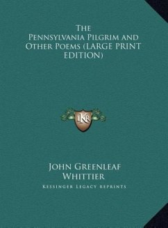 The Pennsylvania Pilgrim and Other Poems (LARGE PRINT EDITION) - Whittier, John Greenleaf