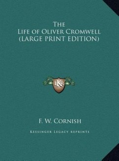 The Life of Oliver Cromwell (LARGE PRINT EDITION) - Cornish, F. W.