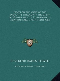 Essays on the Spirit of the Inductive Philosophy, the Unity of Worlds and the Philosophy of Creation (LARGE PRINT EDITION)