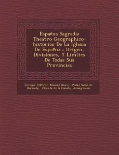 Espa♯na Sagrada: Theatro Geographico-historico De La Iglesia De Espa♯na: Origen, Divisiones, Y Limites De Todas Sus Provincias - Fl&8471;orez, Enrique; Risco, Manuel