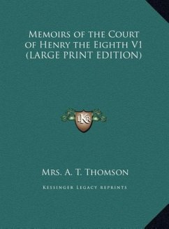 Memoirs of the Court of Henry the Eighth V1 (LARGE PRINT EDITION) - Thomson, A. T.