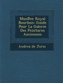 Mus Ee Royal Bourbon: Guide Pour La Galerie Des Peintures Anciennes