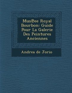 Mus Ee Royal Bourbon: Guide Pour La Galerie Des Peintures Anciennes - Jorio, Andrea De