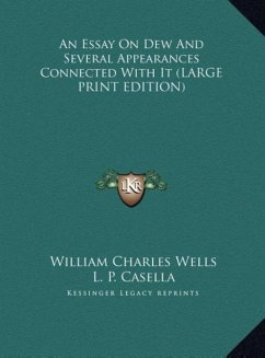 An Essay On Dew And Several Appearances Connected With It (LARGE PRINT EDITION) - Wells, William Charles