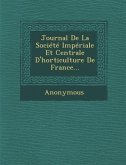 Journal de la Societe Imperiale Et Centrale d'Horticulture de France...