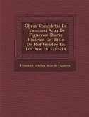 Obras Completas de Francisco Acu a de Figueroa: Diario Hist Rico del Sitio de Montevideo En Los a OS 1812-13-14