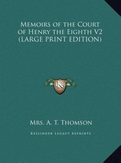 Memoirs of the Court of Henry the Eighth V2 (LARGE PRINT EDITION) - Thomson, A. T.