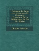 Catalogue de Bons Livres Anciens Et Modernes, Provenant de La Biblioth Que de Feu Ch. Shefer