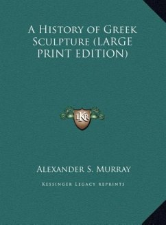 A History of Greek Sculpture (LARGE PRINT EDITION) - Murray, Alexander S.
