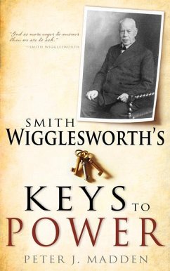 Smith Wigglesworth's Keys to Power - Madden, Peter J