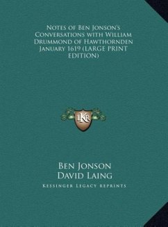 Notes of Ben Jonson's Conversations with William Drummond of Hawthornden January 1619 (LARGE PRINT EDITION) - Jonson, Ben