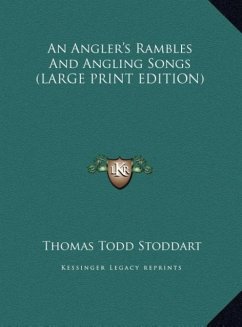 An Angler's Rambles And Angling Songs (LARGE PRINT EDITION) - Stoddart, Thomas Todd