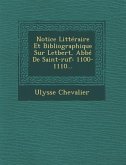Notice Litteraire Et Bibliographique Sur Letbert, ABBE de Saint-Ruf: 1100-1110...