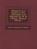 R Eponse La La Requete Au Roi, Address Ee La Sa Majest E Par M. de Calonne, Ministre D' Etat...