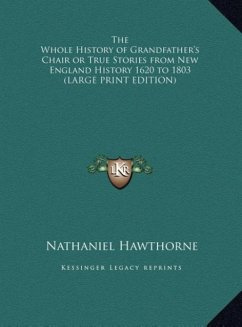 The Whole History of Grandfather's Chair or True Stories from New England History 1620 to 1803 (LARGE PRINT EDITION)